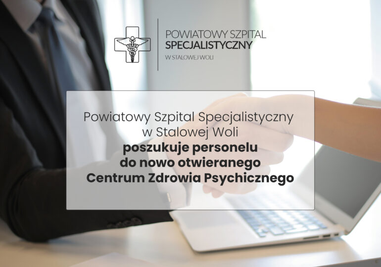 Powiatowy Szpital Specjalistyczny w Stalowej Woli poszukuje personelu do nowo otwieranego Centrum Zdrowia Psychicznego